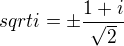 $sqrt i=\pm\frac{1+i}{\sqrt2}$