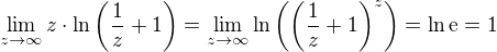 $\lim_{z\to \infty}z\cdot\ln{\left(\frac{1}{z}+1\right)}=\lim_{z\to \infty}\ln{\left(\left(\frac{1}{z}+1\right)^z\right)}=\ln{\mathrm{e}}=1$