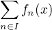 $\sum_{n\in I}f_n(x)$