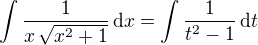 $\int%20\frac{1}{x\,%20\sqrt{x^{2}+1}}\,\textrm{d}x=\int%20\frac{1}{t^{2}-1}\,\mathrm{d}t$