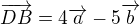 $\overrightarrow{DB}=4\overrightarrow{a} - 5\overrightarrow{b}$