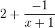 $2+\frac{-1}{x+1}$