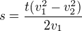 $s=\frac{t(v_1^2-v_2^2)}{2v_1}$
