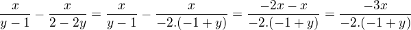 $\frac{x}{y-1}-\frac{x}{2-2y}=\frac{x}{y-1}-\frac{x}{-2.(-1+y)}=\frac{-2x-x}{-2.(-1+y)}=\frac{-3x}{-2.(-1+y)}$