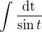 $\int\frac{\rm{d}t}{\sin t}$