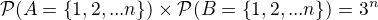 $\mathcal{P}(A= \{1,2,...n \}) \times \mathcal{P}(B= \{1,2,...n \})=3^{n}$
