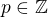$p\in\mathbb Z$