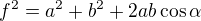 $f^2=a^2+b^2+2ab\cos \alpha $