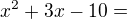 $x^{2}+3x-10=$