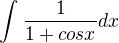 $\int_{}^{}\frac{1}{1+cosx}dx$