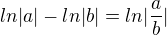 $ln|a|-ln|b|=ln|\frac{a}{b}|$
