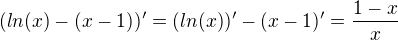 ${(ln(x)-(x-1))'}={(ln(x))'-(x-1)'}={\frac{1-x}{x}}$