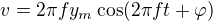 $v=2\pi f y_m\cos(2\pi f t+\varphi)$
