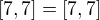 $[7,7]=[7,7]$