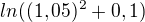 $ln((1,05)^{2}+0,1)$