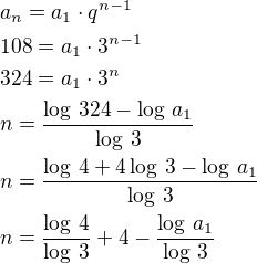 $a_n=a_1\cdot q^{n-1}\nl108=a_1\cdot 3^{n-1}\nl324=a_1\cdot 3^n\nln=\frac{\log\,324-\log\,a_1}{\log\,3}\nln=\frac{\log\,4+4\log\,3-\log\,a_1}{\log\,3}\nln=\frac{\log\,4}{\log\,3}+4-\frac{\log\,a_1}{\log\,3}$