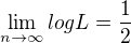 $\lim_{n\to\infty }log L=\frac{1}{2}$