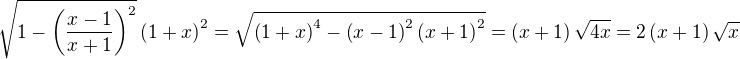 $\sqrt{1-\left(\frac{x-1}{x+1}\right)^2}\left(1+x\right)^2=\sqrt{\left(1+x\right)^4-\left(x-1\right)^2\left(x+1\right)^2}=\left(x+1\right)\sqrt{4x}=2\left(x+1\right)\sqrt{x}$