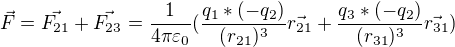 $\vec{F}=\vec{F_{21}}+\vec{F_{23}}=\frac{1}{4\pi \varepsilon_{0} }(\frac{q_{1}*(-q_{2})}{(r_{21})^{3}}\vec{r_{21}}+\frac{q_{3}*(-q_{2})}{(r_{31})^{3}}\vec{r_{31}})$
