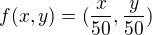 $f(x,y)=(\frac x{50},\frac y{50})$