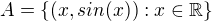 kopírovat do textarea $A = \{(x, sin(x)) : x \in \mathbb{R}\}$