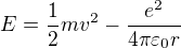 $E=\frac12mv^2-\frac{e^2}{4\pi\varepsilon _0r}$