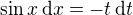 $\sin x \,\mathrm{d}x = -t\,\mathrm{d}t$