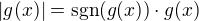 $|g(x)|=\mathrm{sgn}(g(x)) \cdot g(x)$