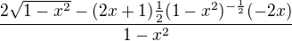 $\frac{2\sqrt{1-x^{2}}-(2x+1)\frac{1}{2}(1-x^{2})^{-\frac{1}{2}}(-2x)}{1-x^{2}}$