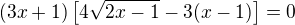 $(3x+1)\[4\sqrt{2x-1}-3(x-1)\]=0$