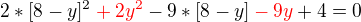 $2*[8-y]^{2}\color {red}+2y^2\color {black}-9*[8-y]\color {red}-9y\color {black}+4=0$
