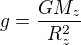 $g = \frac{GM_z}{R_z^2}$