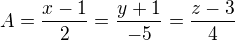 $A=\frac{x-1}{2}=\frac{y+1}{-5}=\frac{z-3}{4}$