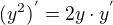 $(y^{2})^{'}=2y\cdot y^{'}$