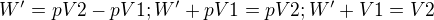 $W' = pV2 - pV1; W' + pV1 = pV2; W' + V1 = V2$