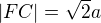 $|FC|=\sqrt2a$
