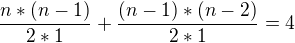 $\frac{n*(n-1)}{2*1}+\frac{(n-1)*(n-2)}{2*1}=4$