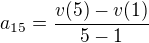 $a_{15}=\frac{v(5)-v(1)}{5-1}$