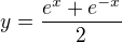 $y=\frac{e^x +e^{-x}}{2}$