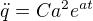 $\ddot{ q}=Ca^{2}e^{at}$