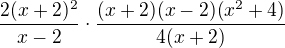 $\frac{2(x+2)^2}{x-2}\cdot\frac{(x+2)(x-2)(x^2+4)}{4(x+2)}$
