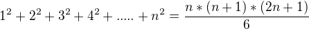 $1^{2}+2^{2}+3^{2}+4^{2}+.....+n^{2}=\frac{n*(n+1)*(2n+1)}{6}$