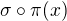 $\sigma \circ \pi (x)$