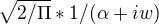 $\sqrt{2/\Pi }*1/(\alpha +iw)$
