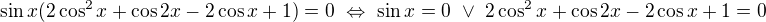$\sin x(2\cos^2x+\cos2x-2\cos x+1)=0\ \Leftrightarrow\ \sin x=0\ \vee\ 2\cos^2x+\cos2x-2\cos x+1=0$