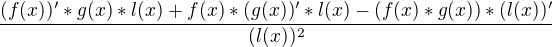 $\frac{(f(x))'*g(x)*l(x)+f(x)*(g(x))'*l(x)-(f(x)*g(x))*(l(x))'}{(l(x))^2 }$