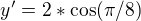 $y'=2*\cos (\pi /8)$