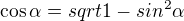 $\cos \alpha = sqrt{1-sin^2\alpha}$