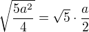 $\sqrt{\frac{5a^{2}}{4}} = \sqrt{5} \cdot \frac{a}{2}$