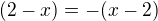 $(2-x)= -(x-2)$